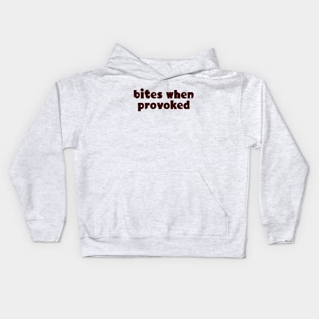 Bites when provoked Kids Hoodie by SnarkCentral